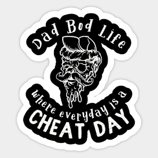 Dad Bod Life where everyday is a cheat day Sticker